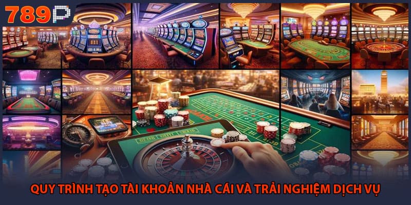 Quy trình tạo tài khoản nhà cái và trải nghiệm dịch vụ