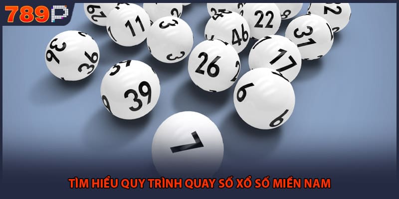 Tìm hiểu quy trình quay số xổ số miền Nam