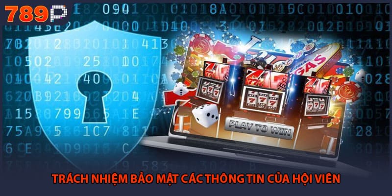 Trách nhiệm bảo mật các thông tin của hội viên